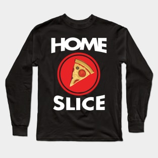 Home Slice gift for you Long Sleeve T-Shirt